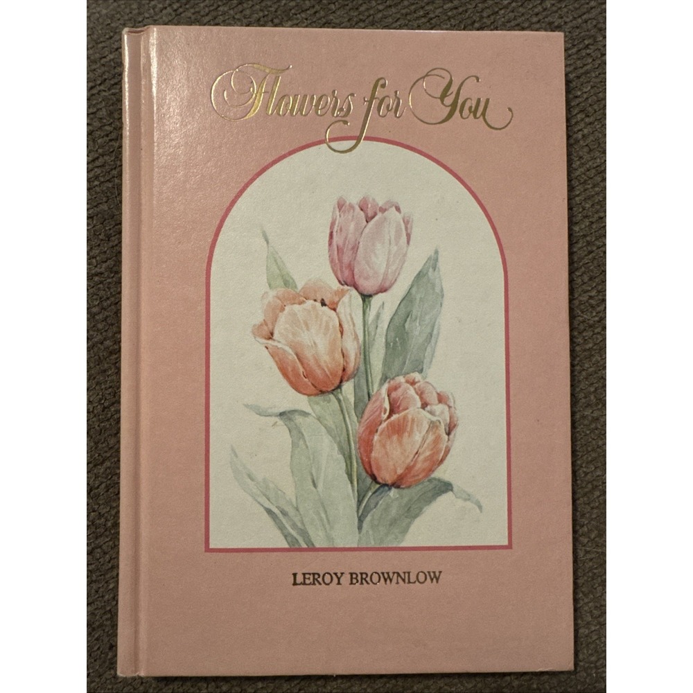 Flowers for You: Reflections on the Beauty of Living by Leroy Brownlow (1963, H